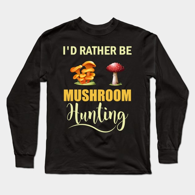 I d Rather Be Mushroom Hunting Long Sleeve T-Shirt by busines_night